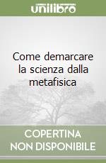 Come demarcare la scienza dalla metafisica libro