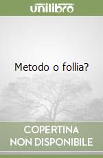 Metodo o follia?