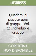 Quaderni di psicoterapia di gruppo. Vol. 1: Individuo e gruppo libro