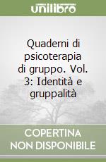 Quaderni di psicoterapia di gruppo. Vol. 3: Identità e gruppalità libro