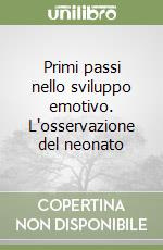 Primi passi nello sviluppo emotivo. L'osservazione del neonato libro