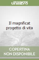 Il magnificat progetto di vita libro