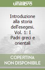 Introduzione alla storia dell'esegesi. Vol. 1: I Padri greci e orientali