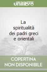 La spiritualità dei padri greci e orientali libro