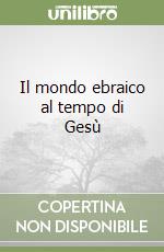 Il mondo ebraico al tempo di Gesù libro