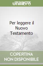 Per leggere il Nuovo Testamento libro