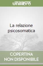 La relazione psicosomatica libro