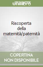 Riscoperta della maternità/paternità libro