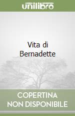 Vita di Bernadette libro