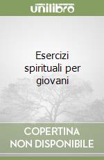 Esercizi spirituali per giovani libro