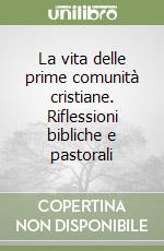 La vita delle prime comunità cristiane. Riflessioni bibliche e pastorali libro