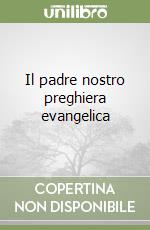 Il padre nostro preghiera evangelica libro