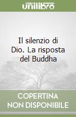 Il silenzio di Dio. La risposta del Buddha libro