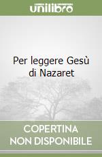 Per leggere Gesù di Nazaret libro