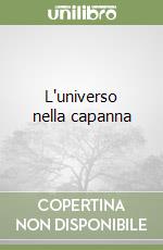 L'universo nella capanna