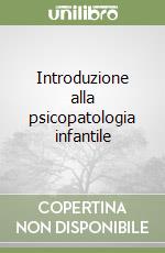 Introduzione alla psicopatologia infantile libro