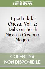 I padri della Chiesa. Vol. 2: Dal Concilio di Micea a Gregorio Magno