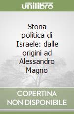 Storia politica di Israele: dalle origini ad Alessandro Magno libro