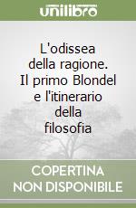 L'odissea della ragione. Il primo Blondel e l'itinerario della filosofia libro