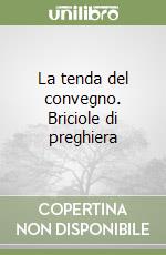 La tenda del convegno. Briciole di preghiera libro