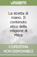 La stretta di mano. Il contenuto etico della religione di Mitra libro