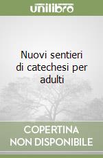 Nuovi sentieri di catechesi per adulti libro