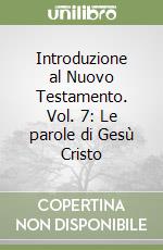 Introduzione al Nuovo Testamento. Vol. 7: Le parole di Gesù Cristo libro