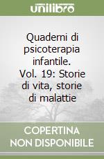 Quaderni di psicoterapia infantile. Vol. 19: Storie di vita, storie di malattie libro