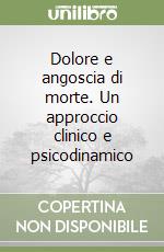 Dolore e angoscia di morte. Un approccio clinico e psicodinamico libro