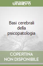 Basi cerebrali della psicopatologia