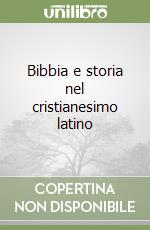 Bibbia e storia nel cristianesimo latino