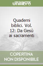 Quaderni biblici. Vol. 12: Da Gesù ai sacramenti libro