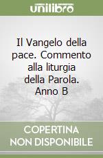 Il Vangelo della pace. Commento alla liturgia della Parola. Anno B libro