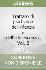 Trattato di psichiatria dell'infanzia e dell'adolescenza. Vol. 2 libro