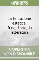 La tentazione estetica. Jung, l'arte, la letteratura libro