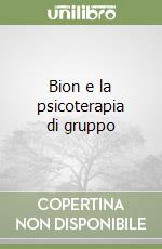 Bion e la psicoterapia di gruppo libro