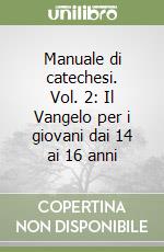 Manuale di catechesi. Vol. 2: Il Vangelo per i giovani dai 14 ai 16 anni