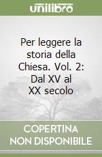 Per leggere la storia della Chiesa. Vol. 2: Dal XV al XX secolo