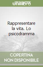 Rappresentare la vita. Lo psicodramma