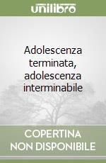 Adolescenza terminata, adolescenza interminabile libro