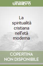 La spiritualità cristiana nell'età moderna libro