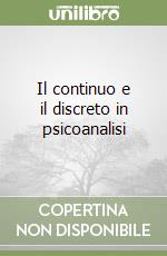 Il continuo e il discreto in psicoanalisi libro