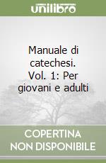 Manuale di catechesi. Vol. 1: Per giovani e adulti