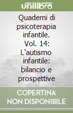 Quaderni di psicoterapia infantile. Vol. 14: L'autismo infantile: bilancio e prospettive libro