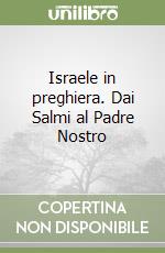 Israele in preghiera. Dai Salmi al Padre Nostro