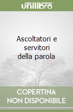 Ascoltatori e servitori della parola