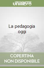 La pedagogia oggi libro