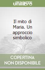 Il mito di Maria. Un approccio simbolico libro