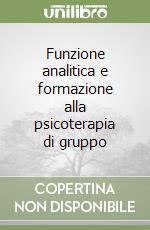 Funzione analitica e formazione alla psicoterapia di gruppo libro