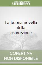 La buona novella della risurrezione libro